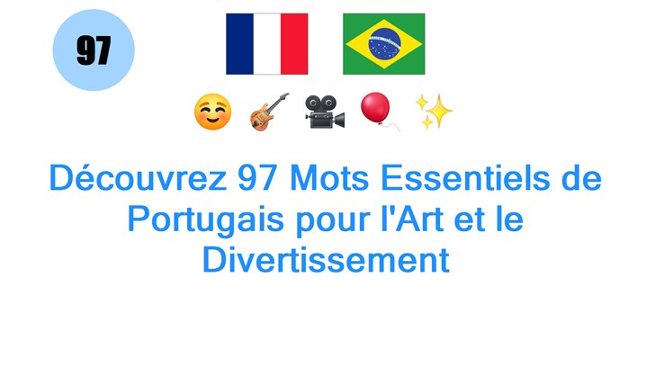 Découvrez 97 Mots Essentiels de Portugais pour lArt et le Divertissement